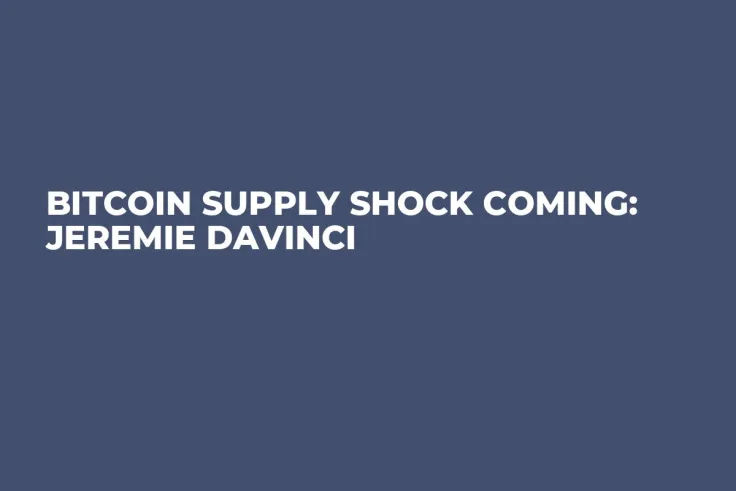 Bitcoin Supply Shock Coming: Jeremie Davinci