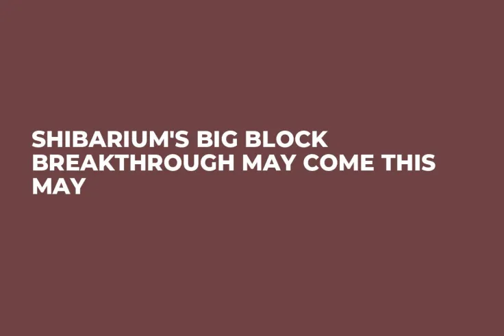 Shibarium's Big Block Breakthrough May Come This May
