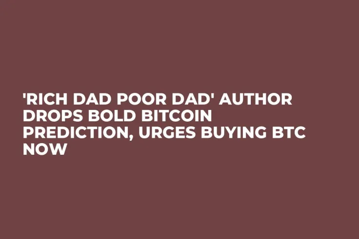 'Rich Dad Poor Dad' Author Drops Bold Bitcoin Prediction, Urges Buying BTC Now