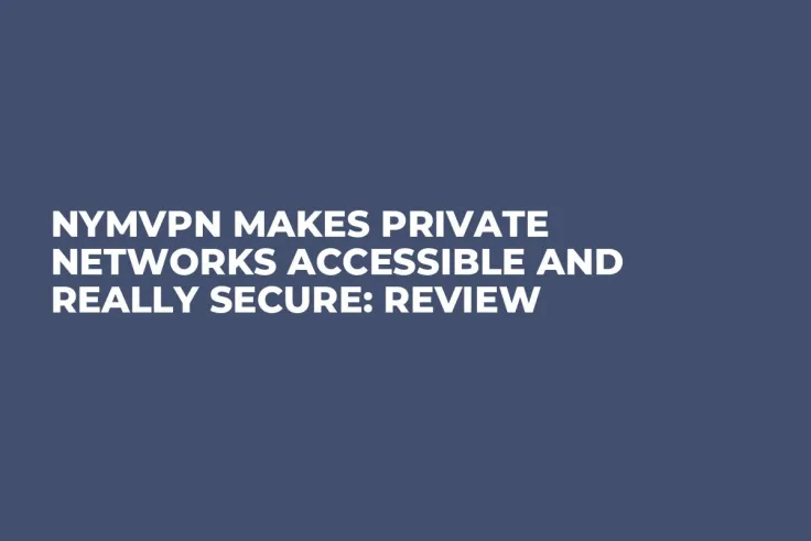 NymVPN Makes Private Networks Accessible and Really Secure: Review