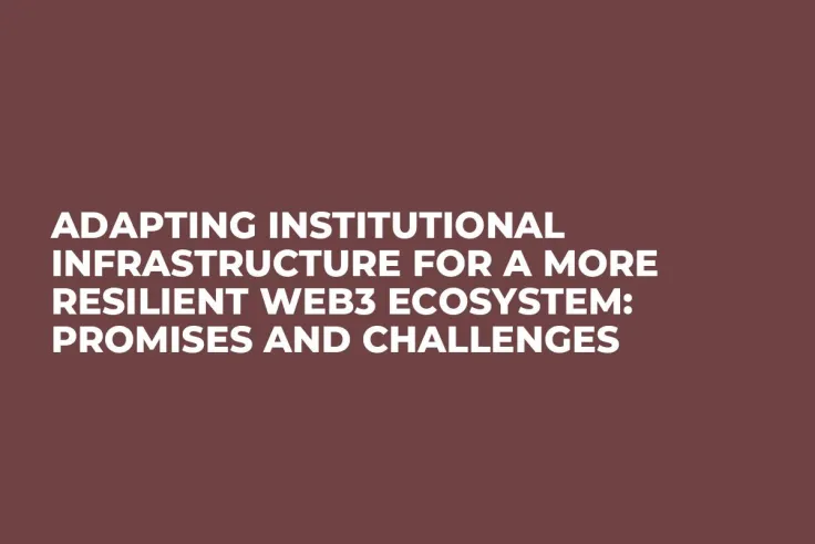 Adapting Institutional Infrastructure for a More Resilient Web3 Ecosystem: Promises and Challenges