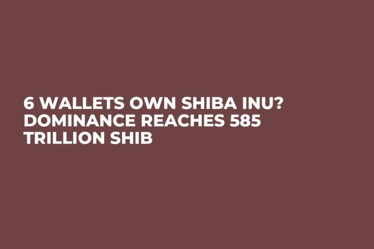 6 Wallets Own Shiba Inu? Dominance Reaches 585 Trillion SHIB