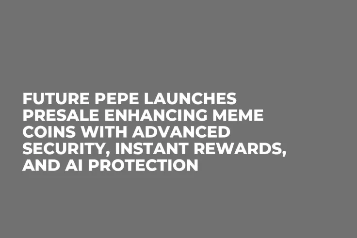 Future Pepe Launches Presale Enhancing Meme Coins with Advanced Security, Instant Rewards, and AI Protection