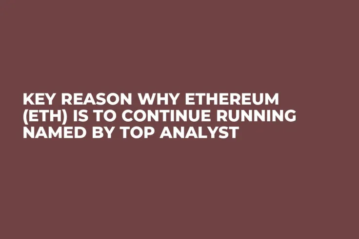 Key Reason Why Ethereum (ETH) Is to Continue Running Named by Top Analyst