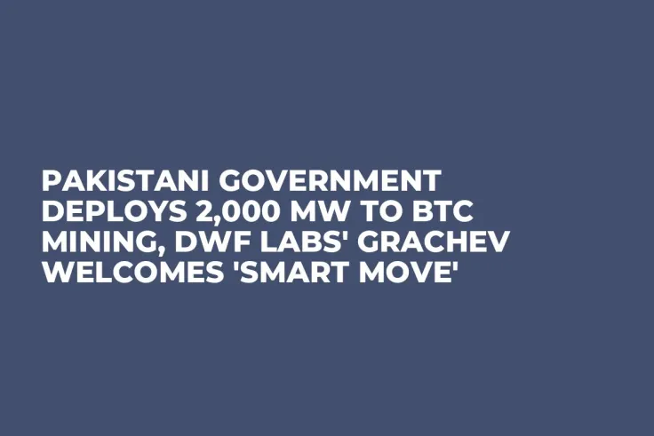 Pakistani Government Deploys 2,000 MW to BTC Mining, DWF Labs' Grachev Welcomes 'Smart Move'