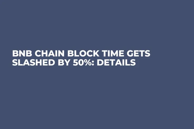 BNB Chain Block Time Gets Slashed by 50%: Details