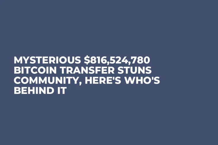 Mysterious $816,524,780 Bitcoin Transfer Stuns Community, Here's Who's Behind It