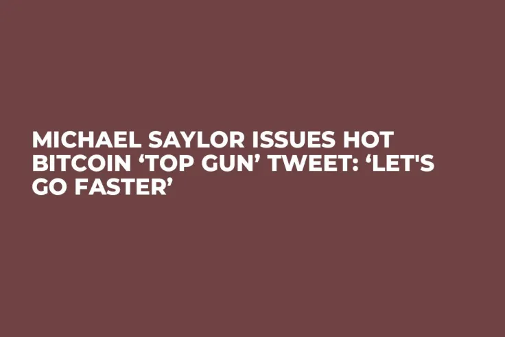 Michael Saylor Issues Hot Bitcoin ‘Top Gun’ Tweet: ‘Let's Go Faster’