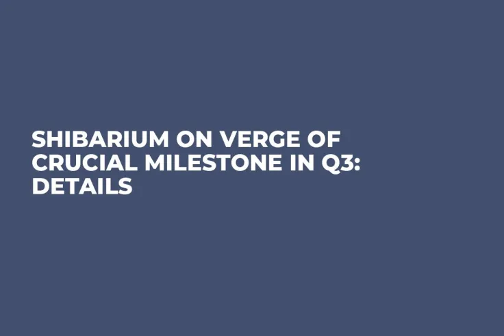 Shibarium on Verge of Crucial Milestone in Q3: Details