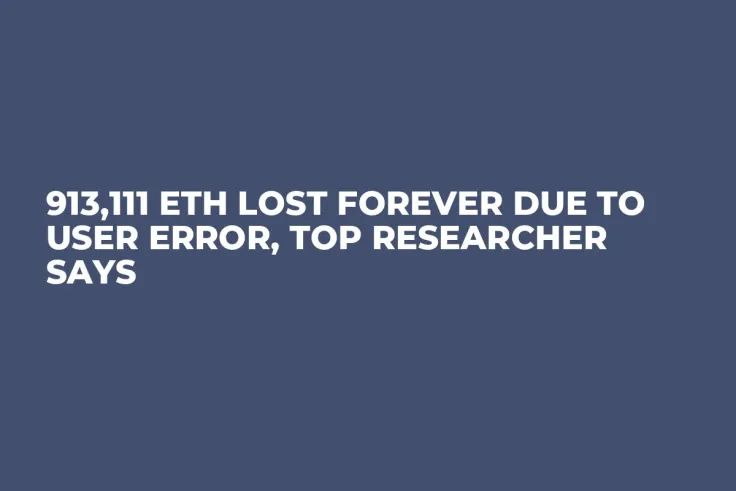 913,111 ETH Lost Forever Due to User Error, Top Researcher Says