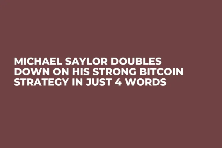 Michael Saylor Doubles Down on His Strong Bitcoin Strategy in Just 4 Words