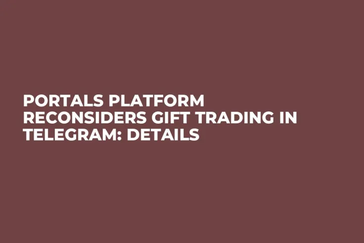 Portals Platform Reconsiders Gift Trading in Telegram: Details