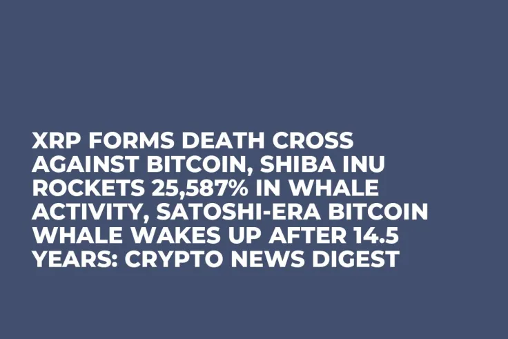XRP Forms Death Cross Against Bitcoin, Shiba Inu Rockets 25,587% in Whale Activity, Satoshi-Era Bitcoin Whale Wakes Up After 14.5 Years: Crypto News Digest