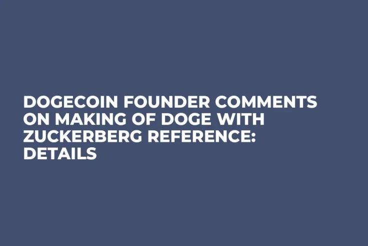 Dogecoin Founder Comments on Making of DOGE With Zuckerberg Reference: Details