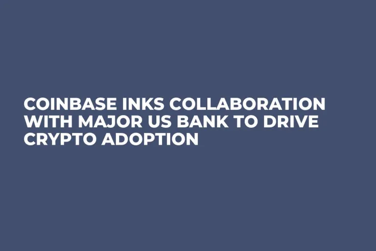 Coinbase Inks Collaboration With Major US Bank to Drive Crypto Adoption