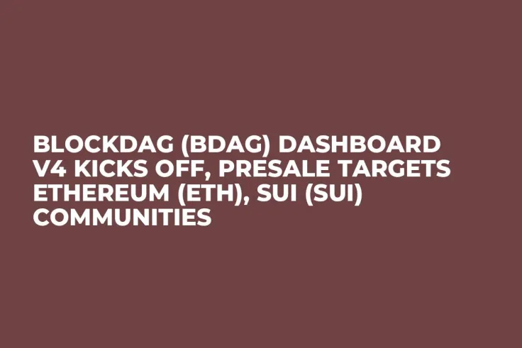 BlockDAG (BDAG) Dashboard v4 Kicks Off, Presale Targets Ethereum (ETH), Sui (SUI) Communities