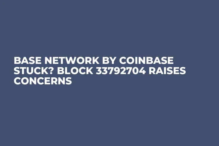 Base Network by Coinbase Stuck? Block 33792704 Raises Concerns