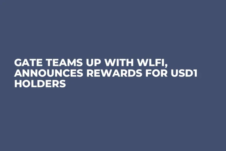 Gate Teams Up with WLFI, Announces Rewards for USD1 Holders