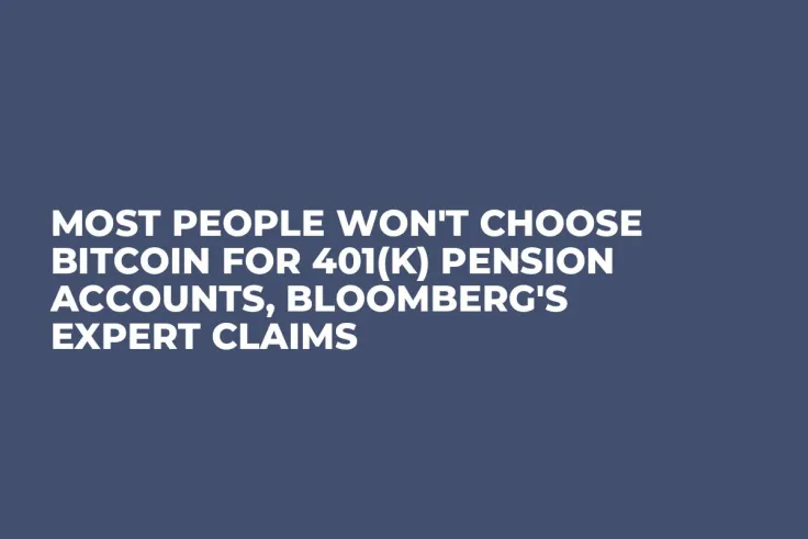 Most People Won't Choose Bitcoin for 401(k) Pension Accounts, Bloomberg's Expert Claims