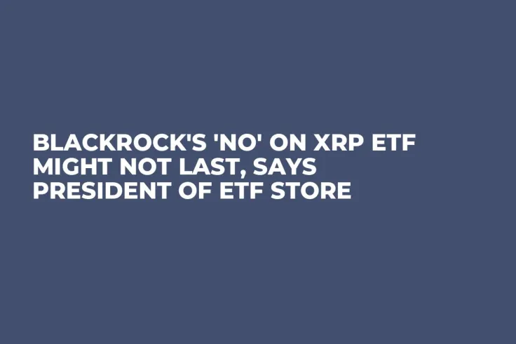 BlackRock's 'No' on XRP ETF Might Not Last, Says President of ETF Store