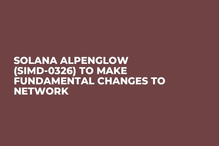 Solana Alpenglow (SIMD-0326) to Make Fundamental Changes to Network