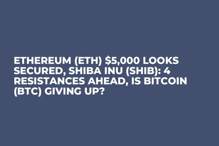 Ethereum (ETH) $5,000 Looks Secured, Shiba Inu (SHIB): 4 Resistances Ahead, Is Bitcoin (BTC) Giving Up?