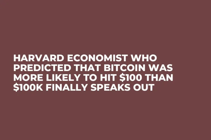 Harvard Economist Who Predicted That Bitcoin Was More Likely to Hit $100 Than $100K Finally Speaks Out