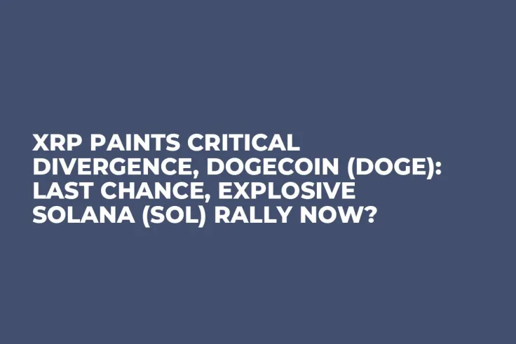 XRP Paints Critical Divergence, Dogecoin (DOGE): Last Chance, Explosive Solana (SOL) Rally Now?