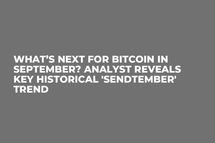 What’s Next for Bitcoin in September? Analyst Reveals Key Historical 'Sendtember' Trend