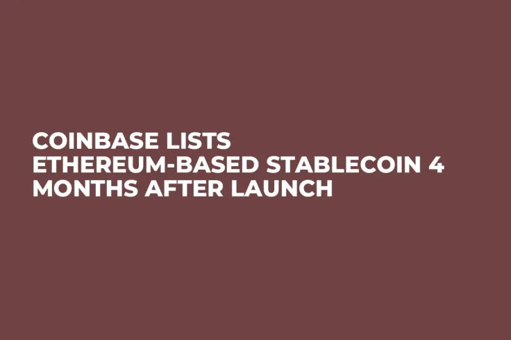 Coinbase Lists Ethereum-Based Stablecoin 4 Months After Launch