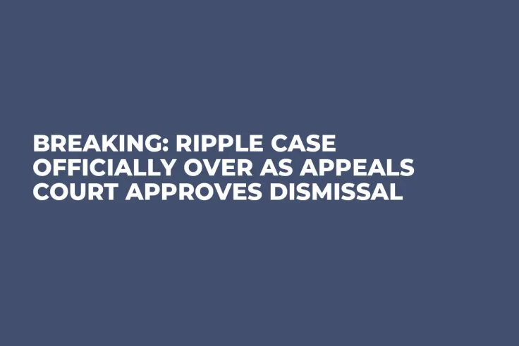Breaking: Ripple Case Officially Over as Appeals Court Approves Dismissal