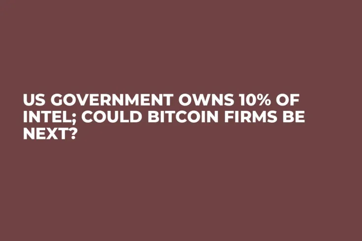 US Government Owns 10% of Intel; Could Bitcoin Firms Be Next?