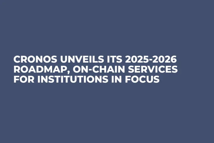 Cronos Unveils Its 2025-2026 Roadmap, On-Chain Services for Institutions in Focus