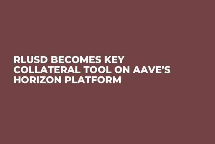 RLUSD Becomes Key Collateral Tool on Aave’s Horizon Platform