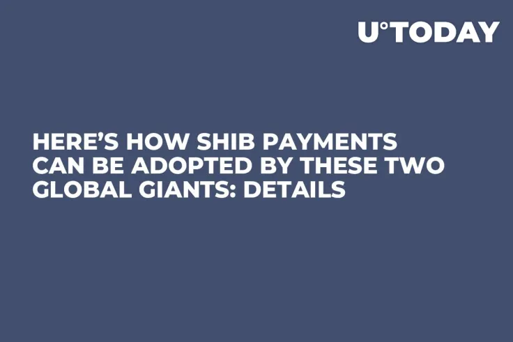 Here’s How SHIB Payments Can Be Adopted by These Two Global Giants: Details
