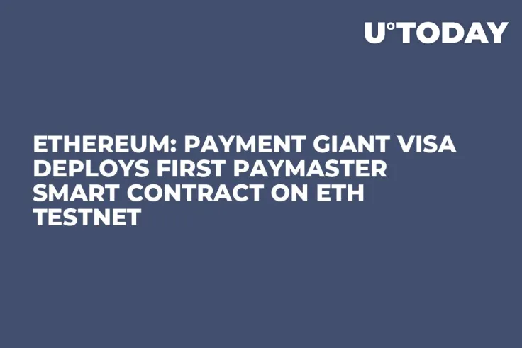 Ethereum: Payment Giant Visa Deploys First Paymaster Smart Contract on ETH Testnet