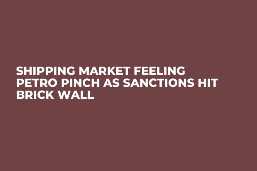 Shipping Market Feeling Petro Pinch as Sanctions Hit Brick Wall