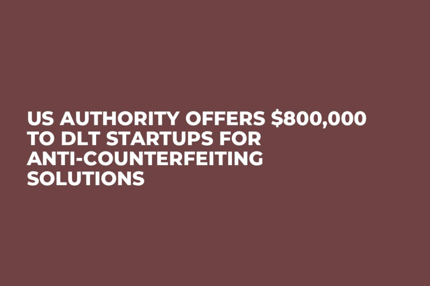 US Authority Offers $800,000 to DLT Startups for Anti-Counterfeiting Solutions