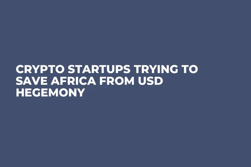 Crypto Startups Trying to Save Africa From USD Hegemony