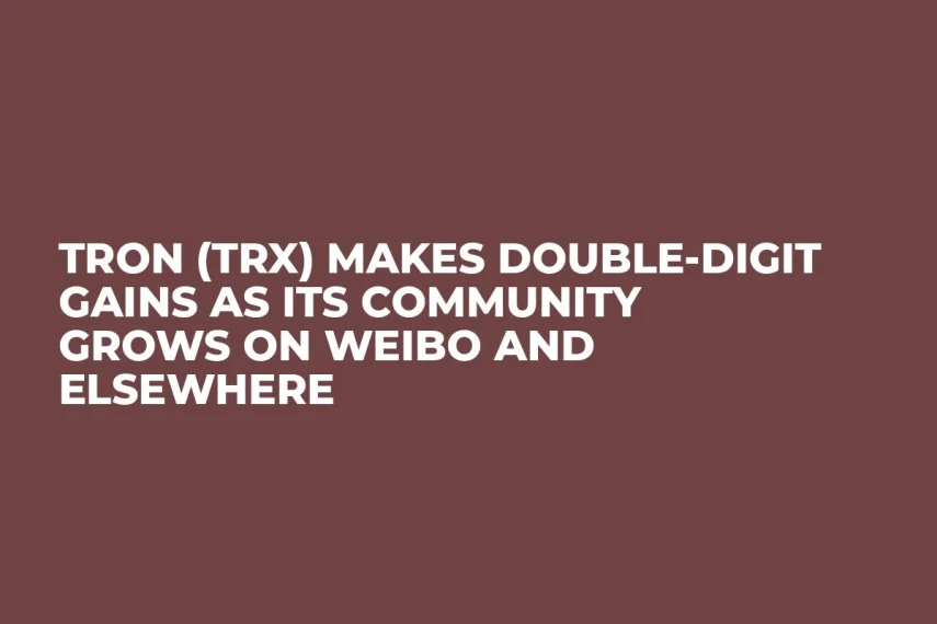 TRON (TRX) Makes Double-Digit Gains as its Community Grows on Weibo and Elsewhere