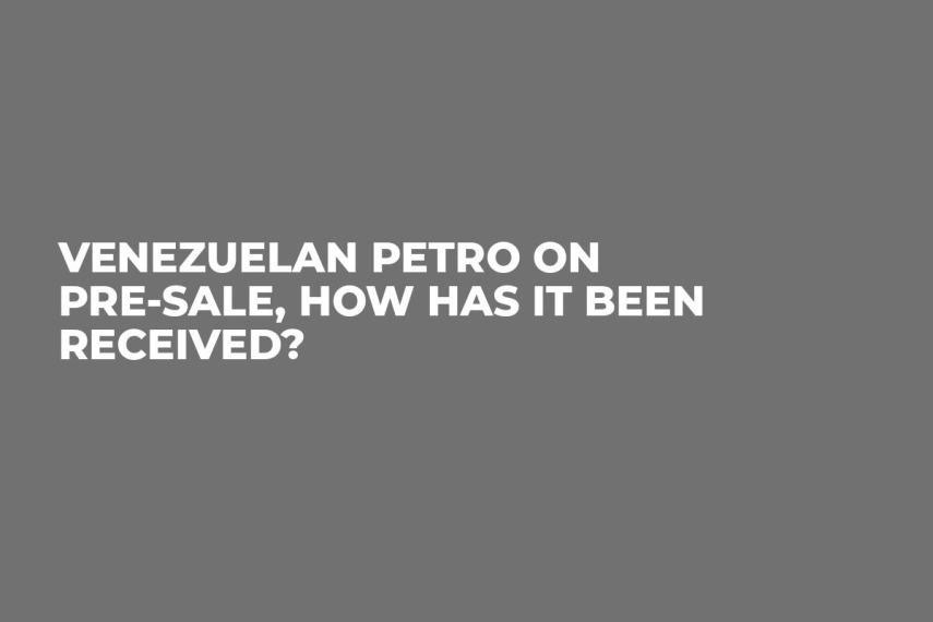 Venezuelan Petro on Pre-Sale, How Has it Been Received?
