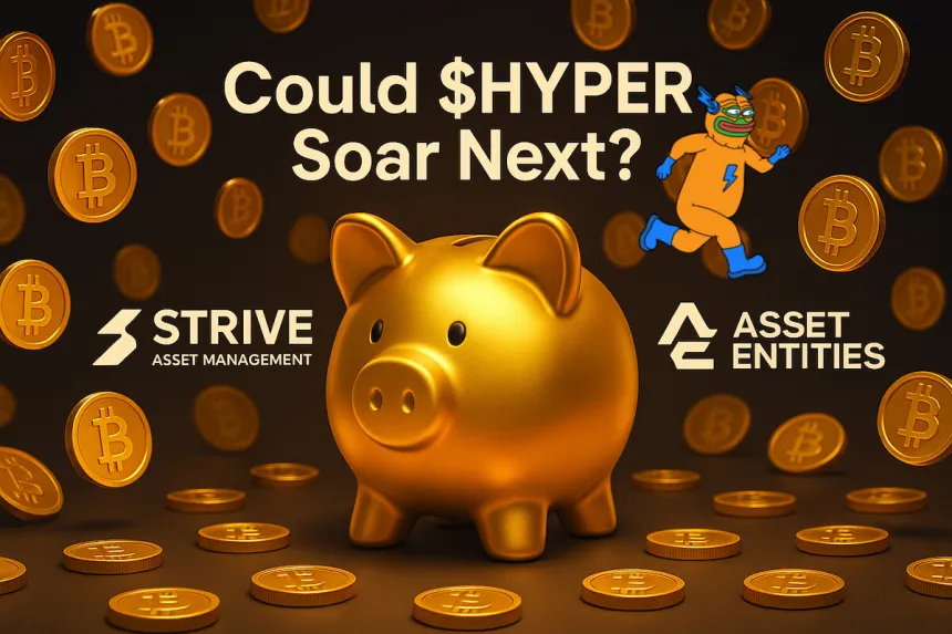 Asset Entities Merges with Strive to Form $1.5B Bitcoin Treasury – Why Bitcoin Hyper Could Soar Next