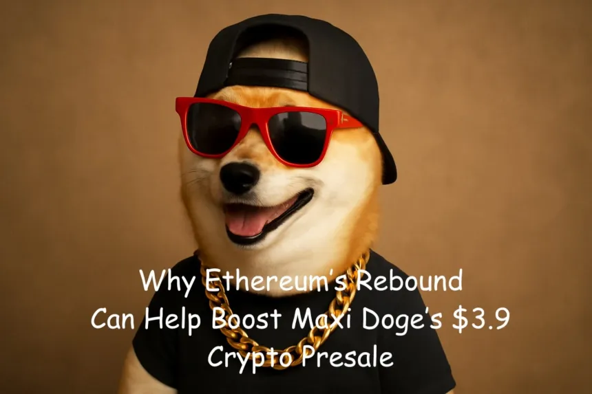 As Ethereum Sentiment Turns Bullish, How Will It Impact Maxi Doge’s $3.9M Presale?